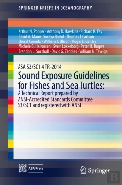 Bertrand.pt - Asa S3/Sc1.4 Tr-2014 Sound Exposure Guidelines For Fishes And Sea Turtles: A Technical Report Prepared By Ansi-Accredited Standards Committee S3/Sc1 And Registered With Ansi