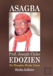 Asagba: Prof. Joseph Chike Edozien His Thoughts, Words, Vision