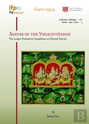 Asanas Of The Yogacintamani : The Largest Premodern Compilation On Postural Practice
