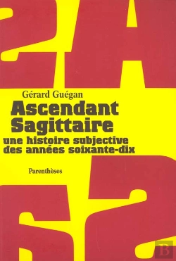 Bertrand.pt - Ascendant Sagittaire ; Une Histoire Subjective Des Annees Soixante-Dix