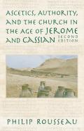 Ascetics, Authority, And The Church In The Age Of Jerome And Cassian