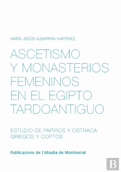 Bertrand.pt - Ascetismo Y Monasterios Femeninos En El Egipto Tardoantiguo. Estudio De Papiros Y Ostraca Griegos Y