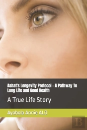 Ashat'S Longevity Protocol - A Pathway To Long Life And Good Health