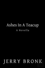 Ashes In A Teacup: A Novella