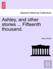 Ashley, And Other Stories ... Fifteenth