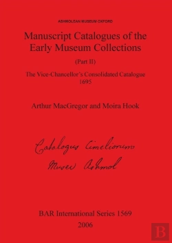 Bertrand.pt - Ashmolean Museum - Manuscript Catalogues Of The Early Museum Collections (Part Ii). The Vice-Chancellor'S Consolidated Catalogue 1695