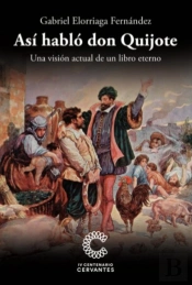 Así Habló Don Quijote. Una Visión Actual De Un Libro Eterno.