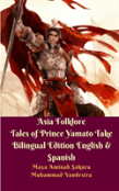 Asia Folklore Tales Of Prince Yamato Take Bilingual Edition English & Spanish
