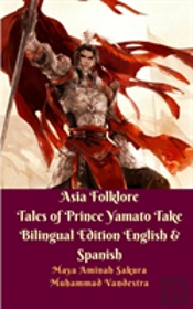 Asia Folklore Tales Of Prince Yamato Take Bilingual Edition English & Spanish