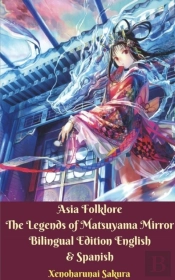 Asia Folklore The Legends Of Matsuyama Mirror Bilingual Edition English & Spanish