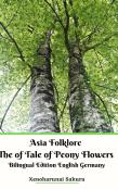 Asia Folklore The Of Tale Of Peony Flowers Bilingual Edition English Germany Hardcover Version