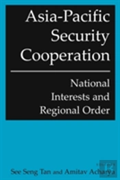 Asia-Pacific Security Cooperation: National Interests And Regional Order