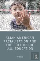 Asian American Racialization And The Politics Of U.S. Education