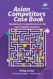 Asian Competitors: Marketing For Competitiveness In The Age Of Digital Consumers