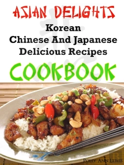 Bertrand.pt - Asian Delights Korean, Chinese And Japanese Delicious Recipes Cookbook