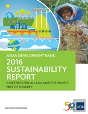 Asian Development Bank 2016 Sustainability Report - Investing For An Asia And The Pacific Free Of Poverty