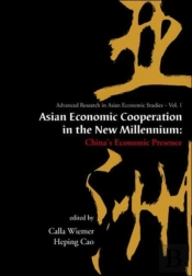 Asian Economic Cooperation In The New Millennium: China'S Economic Presence