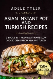Asian Instant Pot And Turkish Recipes