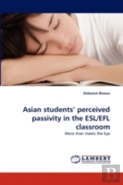 Asian Students' Perceived Passivity In The Esl/Efl Classroom
