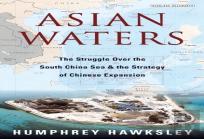 Asian Waters: The Struggle Over The South China Sea And The Strategy Of Chinese Expansion