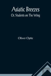 Asiatic Breezes; Or, Students On The Wing