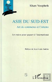 Asie Du Sud-Est: Art Du Commerce Et Cultures: Les Enjeux Pour Gagner A L'International