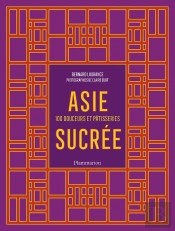 Asie Sucrée : 100 Douceurs Et Pâtisseries