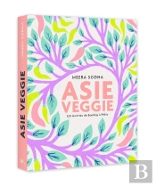 Asie Veggie : 120 Recettes De Bombay À Pékin