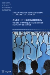 Asile Et Extradition ; Théorie Et Pratique De L'Exclusion Du Statut De Réfugié