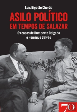 Bertrand.pt - Asilo Político Em Tempos De Salazar: Os Casos De Humberto Delgado E Henrique Galvão