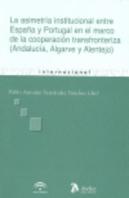 Asimetria Institucional Entre España Y Portugal En El Marco De La Cooperacion Transfronteriza, La. (
