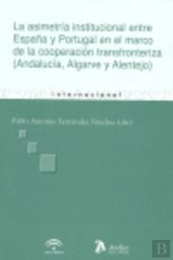 Bertrand.pt - Asimetria Institucional Entre España Y Portugal En El Marco De La Cooperacion Transfronteriza, La. (