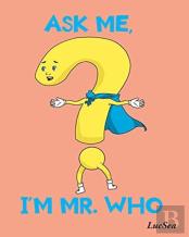 Ask Me, I'M Mr. Who