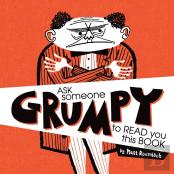 Ask Someone Grumpy To Read You This Book