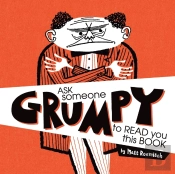 Ask Someone Grumpy To Read You This Book
