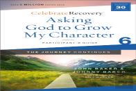 Asking God To Grow My Character: The Journey Continues, Participant'S Guide 6