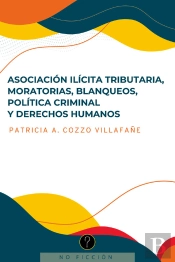 Asociación Ilícita Tributaria, Moratorias, Blanqueos, Política Criminal Y Derechos Humanos