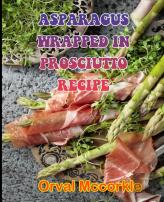 Asparagus Wrapped In Prosciutto Recipe