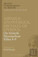 Aspasius, Michael Of Ephesus, Anonymous: On Aristotle Nicomachean Ethics 8-9