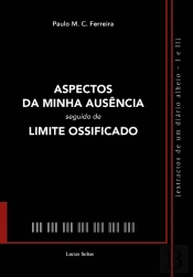 Aspectos da Minha Ausência seguido de Limite Ossificado