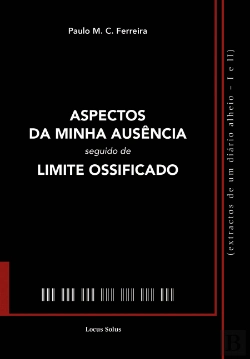 Bertrand.pt - Aspectos da Minha Ausência seguido de Limite Ossificado