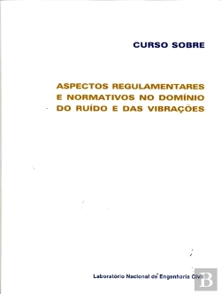 Bertrand.pt - Aspectos Regulamentares e Normativos no Domínio do Ruído e das Vibrações
