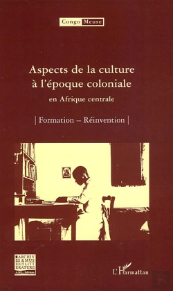Bertrand.pt - Aspects De La Culture À L'Époque Coloniale En Afrique Centrale ; Formation, Réinvention