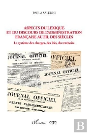 Aspects Du Lexique Et Du Discours De L'Administration Française Au Fil Des Siècles