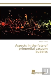 Aspects In The Fate Of Primordial Vacuum Bubbles