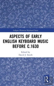 Aspects Of Early English Keyboard Music Before C.1630