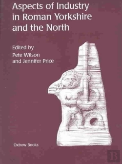 Bertrand.pt - Aspects Of Industry In Roman Yorkshire And The North
