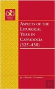 Aspects Of The Liturgical Year In Cappadocia (325-430)
