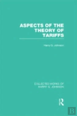Bertrand.pt - Aspects Of The Theory Of Tariffs (Collected Works Of Harry Johnson)