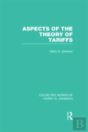 Aspects Of The Theory Of Tariffs (Collected Works Of Harry Johnson)